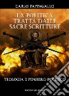 La politica tratta dalle sacre scritture. Teologia e pensiero politico libro di Pappagallo Carlo