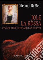 Jole la Rossa ovvero non ignorare l'antenato