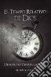 El tiempo relativo de Dios. Dimensiones temporales libro di Acevedo Giosuè