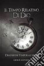 Il tempo relativo di Dio. Dimensioni temporali libro