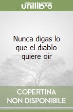 Nunca digas lo que el diablo quiere oir libro