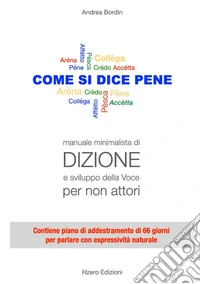 Come si dice pene. Manuale minimalista di dizione e sviluppo della voce per non attori libro