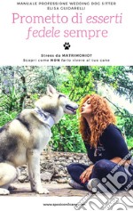 Manuale professione wedding dog sitter. Prometto di esserti fedele sempre. Ediz. integrale. Con DVD video