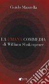 La Umana Commedia di William Shakespeare libro di Mazzella Guido