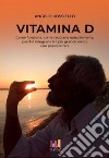 Vitamina D. Come funziona. Come regolarla naturalmente. Perché integrarla è il più grande errore che possiate fare libro