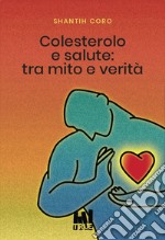 Colesterolo e salute: tra mito e verità libro