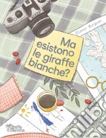 Ma esistono le giraffe bianche? Ediz. illustrata libro