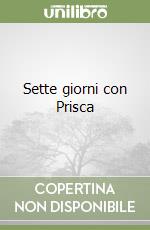 Sette giorni con Prisca libro