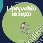 L'orecchio in fuga. Ediz. illustrata libro