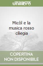 Micòl e la musica rosso ciliegia libro