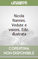 Nicola Nannini. Vedute e visioni. Ediz. illustrata