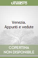 Venezia. Appunti e vedute libro