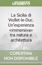 La Sicilia di Viollet-le-Duc. Un'esperienza «immersiva» tra natura e architettura