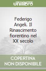 Federigo Angeli. Il Rinascimento fiorentino nel XX secolo libro