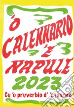 'O calennario 'e Napule 2023. Calendario a foglietti realizzato coi cartelli di Pascale 'o nummararo libro