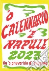 'O calennario 'e Napule 2023. Calendario a foglietti realizzato coi cartelli di Pascale 'o nummararo libro di Colella Amedeo