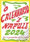 'O calennario 'e Napule 2024... Cu 'o pruverbio d''o juorno. Con Calendario libro di Colella Amedeo