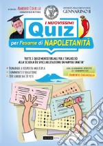 I nuovissimi quiz per l'esame di napoletanità. Tutti i quiz ministeriali per l'ingresso alla scuola di specializzazione in napoletanità. Ediz. illustrata libro