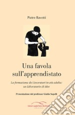 Una favola sull'apprendistato. La formazione dei lavoratori in età adulta: un laboratorio di idee libro