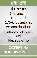 Il Catasto Onciario di Limatola del 1754. Società ed economia di un piccolo centro del Mezzogiorno libro