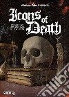 Icons of death. Un viaggio nei primi anni di vita del death metal libro