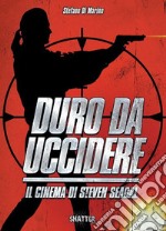 Duro da uccidere. Il cinema di Steven Seagal libro