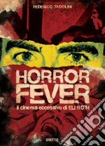 Horror Fever. Il cinema eccessivo di Eli Roth