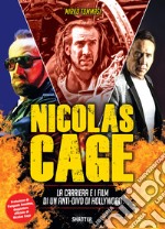 Nicolas Cage. La carriera e i film di un anti-divo di Hollywood