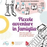 Piccole avventure in famiglia. Attività creative per grandi e piccini libro