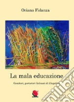 La mala educazione. Genitori portatori (in)sani di illegalità libro