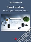 Smart working. Lavoro «agile»... lavoro del futuro? libro di De Luca Angelo