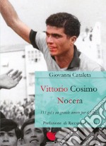 Vittorio Cosimo Nocera. 111 gol e un grande amore per il Foggia libro