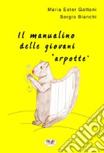 Il manualino delle giovani arpotte libro