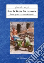 Con la Vespa fra le nuvole. I miei primi 100.000 chilometri