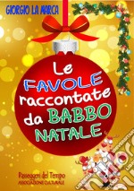 Le favole raccontate da Babbo Natale. Ediz. a colori libro