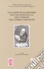 San Lorenzo da Brindisi Doctor Apostolicus nell'Europa tra Cinque e Seicento. Atti del Convegno Internazionale di Studi (Venezia, 17-19 ottobre 2019). Ediz. multilingue