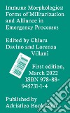 Immune morphologies. Forms of militarisation and alliance in emergency processes libro