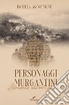 Personaggi Murgantini. Quaranta racconti più uno libro di Agostinone Daniela