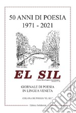 El sil 50 anni di poesia 1971-2021. Giornale di poesia in lingua veneta libro