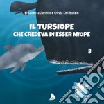 Il tursiope che credeva di esser miope libro