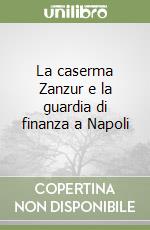 La caserma Zanzur e la guardia di finanza a Napoli