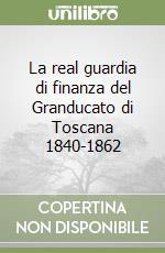 La real guardia di finanza del Granducato di Toscana 1840-1862 libro