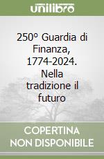 250° Guardia di Finanza, 1774-2024. Nella tradizione il futuro libro