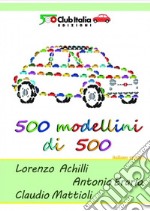 500 modellini di 500. Ediz. italiana e inglese libro