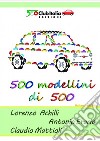 500 modellini di 500. Ediz. italiana e inglese libro