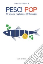 Pesci pop. 50 specie neglette e 100 ricette