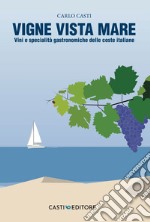 Vigne vista mare. Vini e specialità gastronomiche delle coste italiane