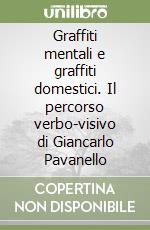 Graffiti mentali e graffiti domestici. Il percorso verbo-visivo di Giancarlo Pavanello