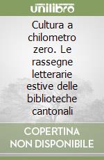 Cultura a chilometro zero. Le rassegne letterarie estive delle biblioteche cantonali libro