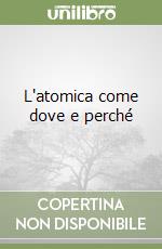 L'atomica come dove e perché libro